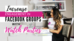 How to Leverage Facebook Watch Parties to Increase Engagement In Your Facebook Group