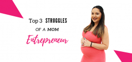 Top 3 Struggles of a Mom Entrepreneur