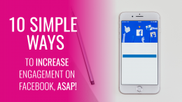 10 Simple Ways to Increase Engagement on Facebook, ASAP!