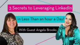 Three Secrets to Leveraging LinkedIn in Less Than an Hour a Day with Guest Angela Brooks