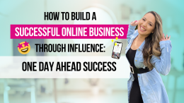 How to Build a Successful Online Business Through Influence: One Day Ahead Success