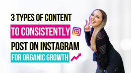 3 Types of Content to Consistently Post for Organic Growth on Instagram™