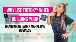 Why Use TikTok™ When Building Your Brand or Network Marketing Business