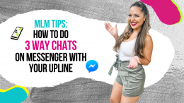 MLM Tips: How to do 3 Way Chats on Messenger with Your Upline