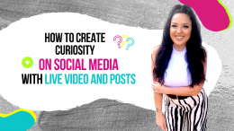 How to Create Curiosity on Social Media with Live Video and Posts!