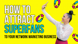 How to Attract Superfans To Your Network Marketing Business