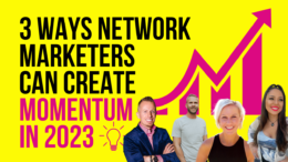 3 Ways Network Marketers Can Create Momentum In 2023